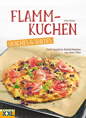 Flammkuchen, Quiches & Tartes von Weber,  Felix