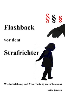 Flashback vor dem Strafrichter von Jurczek,  Heide