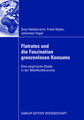 Flatrates und die Faszination grenzenlosen Konsums von Heidenreich,  Sven, Huber,  Frank, Vogel,  Johannes