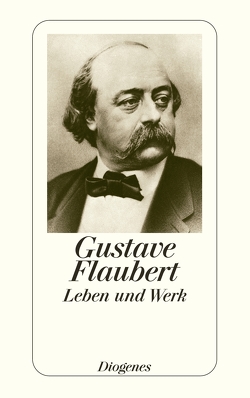 Flaubert – Leben und Werk von Cavigelli,  Franz, Flaubert,  Gustave, Haffmans,  Gerd, Kampa,  Daniel