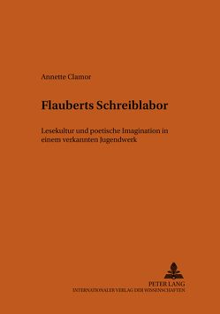 Flauberts Schreiblabor von Clamor,  Annette