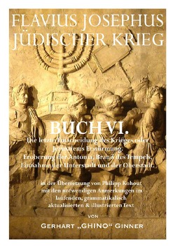 Flavius Josephus‘ Jüdischer Krieg / FLAVIUS JOSEPHUS JÜDISCHER KRIEG, VI. Buch von ginner,  gerhart