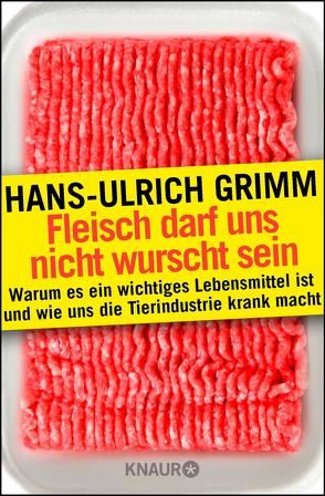 Fleisch darf uns nicht wurscht sein von Grimm,  Hans-Ulrich