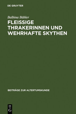 Fleissige Thrakerinnen und wehrhafte Skythen von Bäbler,  Balbina