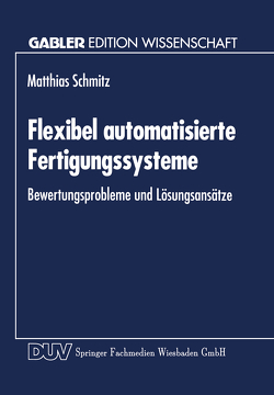 Flexibel automatisierte Fertigungssysteme von Schmitz,  Matthias