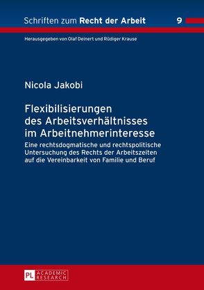 Flexibilisierungen des Arbeitsverhältnisses im Arbeitnehmerinteresse von Jakobi,  Nicola