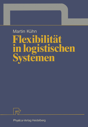 Flexibilität in logistischen Systemen von Kühn,  Martin A.
