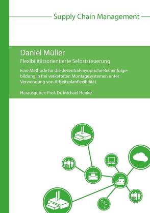 Flexibilitätsorientierte Selbststeuerung von Henke,  Michael, Mueller,  Daniel