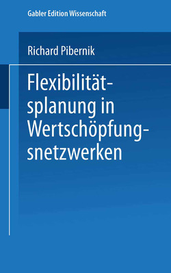 Flexibilitätsplanung in Wertschöpfungsnetzwerken von Pibernik,  Richard