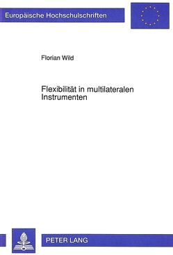 Flexibilität in multilateralen Instrumenten von Wild,  Florian