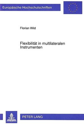 Flexibilität in multilateralen Instrumenten von Wild,  Florian