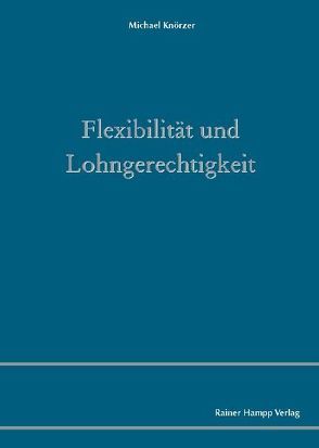 Flexibilität und Lohngerechtigkeit von Knörzer,  Michael