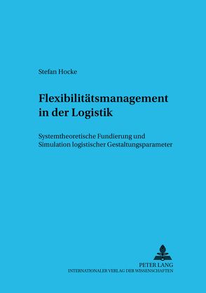 Flexibilitätsmanagement in der Logistik von Hocke,  Stefan