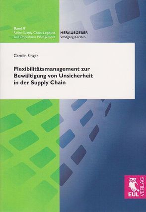 Flexibilitätsmanagement zur Bewältigung von Unsicherheit in der Supply Chain von Singer,  Carolin