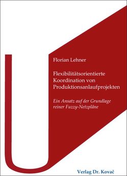 Flexibilitätsorientierte Koordination von Produktionsanlaufprojekten von Lehner,  Florian