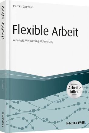 Flexible Arbeit – inkl. Arbeitshilfen online von Gutmann,  Joachim