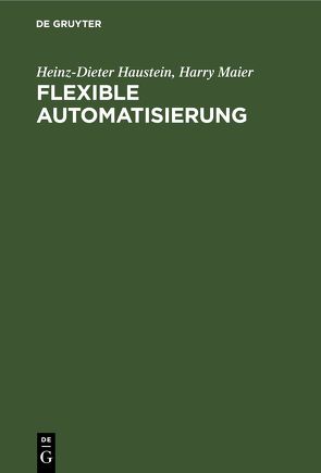 Flexible Automatisierung von Haustein,  Heinz-Dieter, Maier,  Harry
