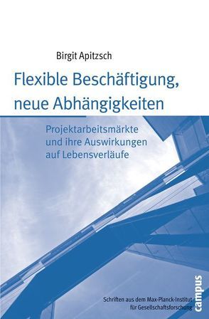 Flexible Beschäftigung, neue Abhängigkeiten von Apitzsch,  Birgit