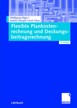 Flexible Plankostenrechnung und Deckungsbeitragsrechnung von Kilger,  Wolfgang, Pampel,  Jochen R., Vikas,  Kurt