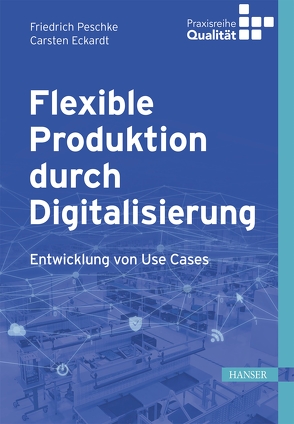 Flexible Produktion durch Digitalisierung von Eckardt,  Carsten, Peschke,  Friedrich