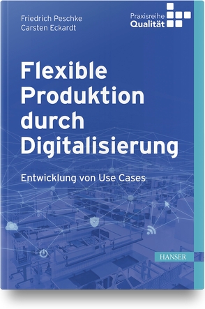 Flexible Produktion durch Digitalisierung von Eckardt,  Carsten, Peschke,  Friedrich