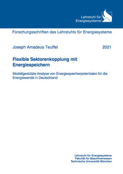 Flexible Sektorenkopplung mit Energiespeichern Modellgestützte Analyse von Energiespeicherpotentiallen für die Energiewende in Deutschland von Teuffel,  Joseph Amadeus