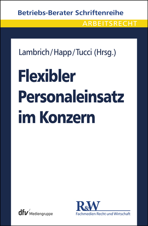 Flexibler Personaleinsatz im Konzern von Happ,  Daniel, Lambrich,  Thomas, Tucci,  Marco