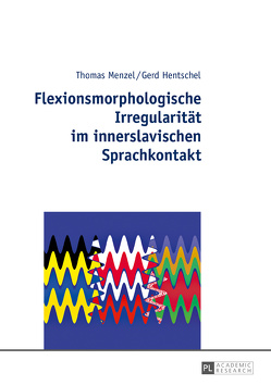 Flexionsmorphologische Irregularität im innerslavischen Sprachkontakt von Hentschel,  Gerd, Menzel,  Thomas