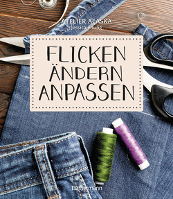 Flicken, ändern, anpassen von Atelier Alaska, Phung,  Jessica