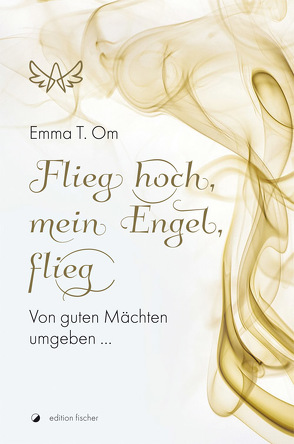 Flieg hoch, mein Engel, flieg von Om,  Emma T.