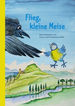 Flieg, kleine Meise von Rink,  Friedemann, Rink,  Jessica