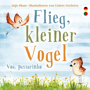 Flieg, kleiner Vogel – Voa, passarinho von Ingo,  Blum, Liubov,  Gorbova, Tiago,  Gomes