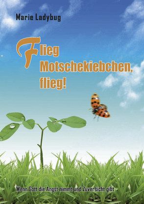 Flieg Motschekiebchen, flieg! von Ladybug,  Marie