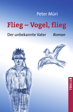 Flieg – Vogel flieg! von Müri,  Peter