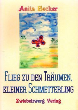 Flieg zu den Träumen, kleiner Schmetterling von Becker,  Anita, Laufenburg,  Heike