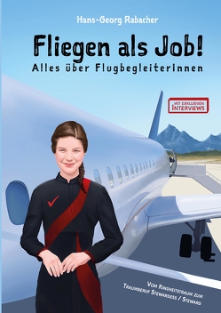 Fliegen als Job! Alles über FlugbegleiterInnen von Rabacher,  Hans-Georg