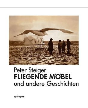 FLIEGENDE MÖBEL von Steiger,  Peter