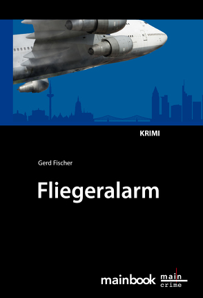 Fliegeralarm: Frankfurter-Fluglärm-Krimi von Fischer,  Gerd