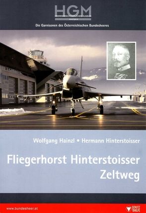 Fliegerhorst Hinterstoisser Zeltweg von Hainzl,  Wolfgang, Hinterstoisser,  Hermann