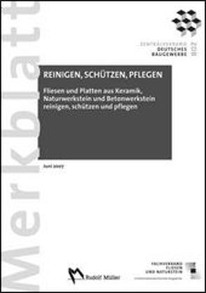 Fliesen und Platten aus Keramik, Naturwerkstein und Betonwerkstein reinigen, schützen und pflegen von Fachverband Fliesen und Naturastein im Zentralverband des Deutschen Baugewerbes