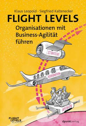 Flight Levels – Organisationen mit Business-Agilität führen von Kaltenecker,  Siegfried, Leopold,  Klaus