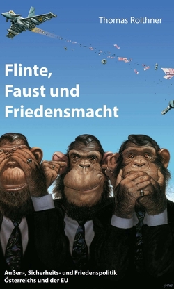 Flinte, Faust und Friedensmacht von Roithner,  Thomas