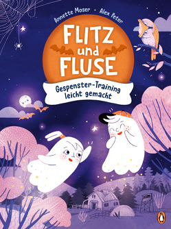 Flitz und Fluse – Gespenster-Training leicht gemacht von Moser,  Annette, Peter,  Alex