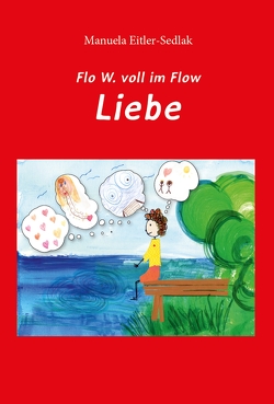 Flo W. voll im Flow – Liebe von Eitler-Sedlak,  Manuela
