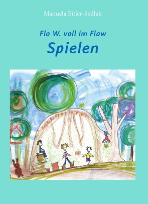 Flo W. voll im Flow – Spielen von Eitler-Sedlak,  Manuela