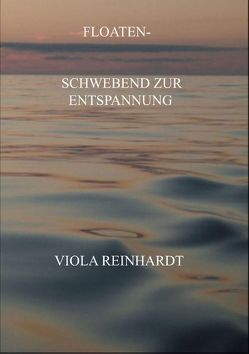 Floaten – Schwebend zur Entspannung von Reinhardt,  Viola