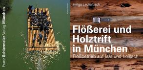 Flößerei und Holztrift in München von Lauterbach,  Helga