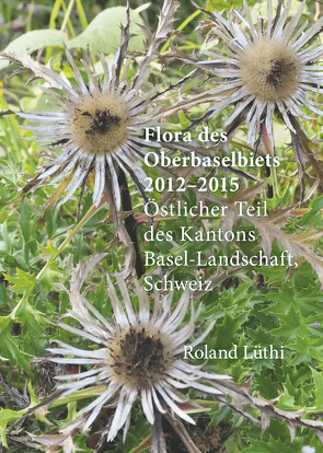 Flora des Oberbaselbiets 2012-2015 von Lüthi,  Roland