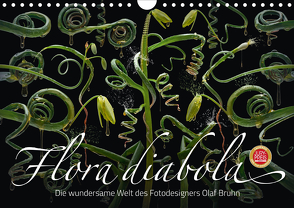 Flora diabola – Die wundersame Welt des Fotodesigners Olaf Bruhn (Wandkalender 2021 DIN A4 quer) von Bruhn,  Olaf