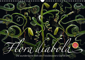Flora diabola – Die wundersame Welt des Fotodesigners Olaf Bruhn (Wandkalender 2022 DIN A3 quer) von Bruhn,  Olaf